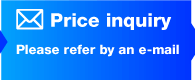 Price inquiry Please refer by an e-mail