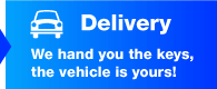 Delivery We hand you the keys, the vehicle is yours!